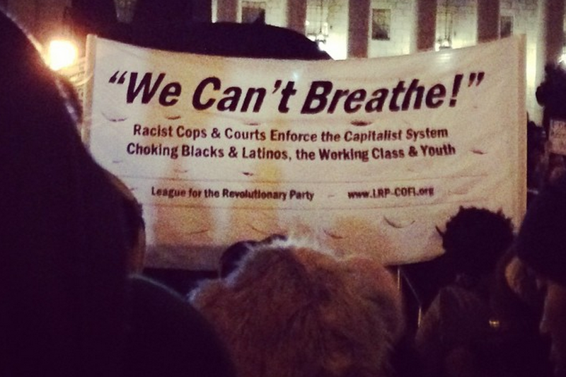 “We Can’t Breathe!” Racist Cops & Courts Enforce the Capitalist System Choking Blacks & Latinos, the Working Class & Youth